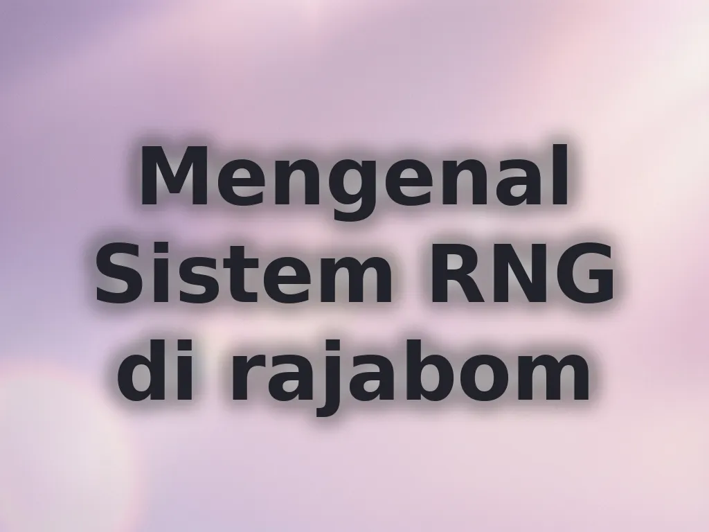 Mengenal Sistem RNG di rajabom