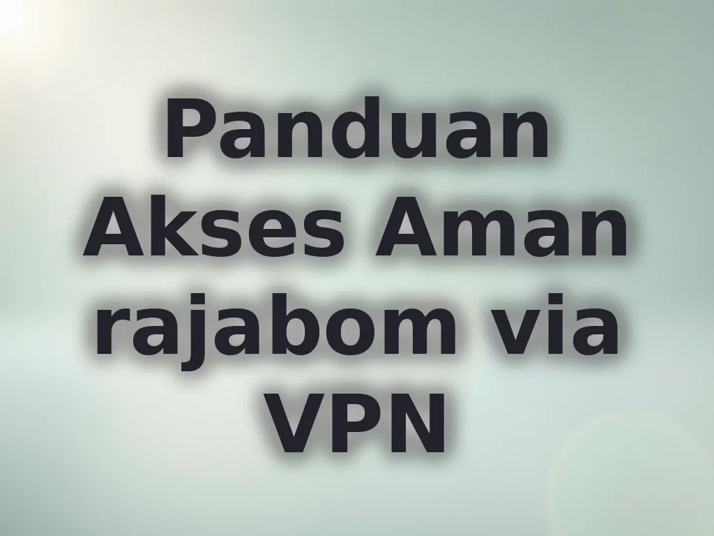 Panduan Akses Aman rajabom via VPN