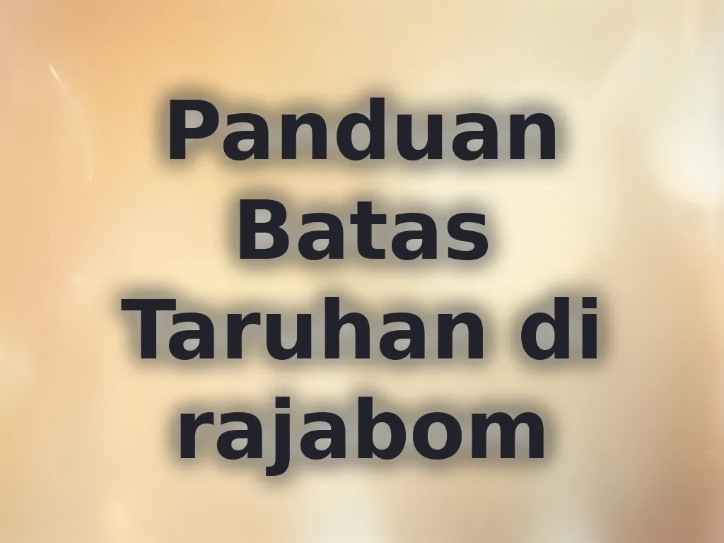Panduan Batas Taruhan di rajabom